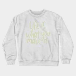 life is what you make it Crewneck Sweatshirt